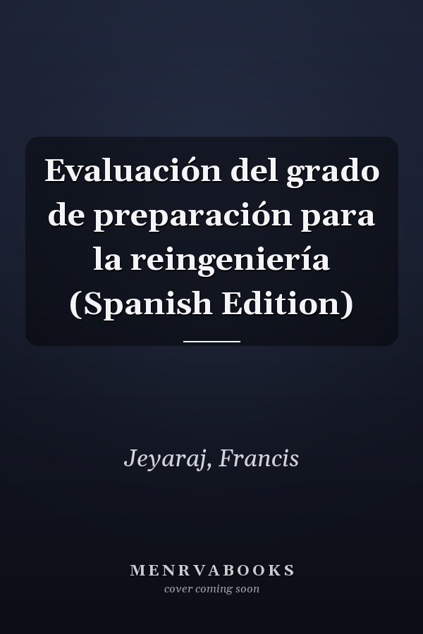 Evaluación del grado de preparación para la reingeniería (Spanish Edition)