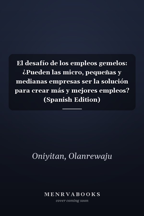 El desafío de los empleos gemelos: ¿Pueden las micro, pequeñas y medianas empresas ser la solución para crear más y mejores empleos? (Spanish Edition)