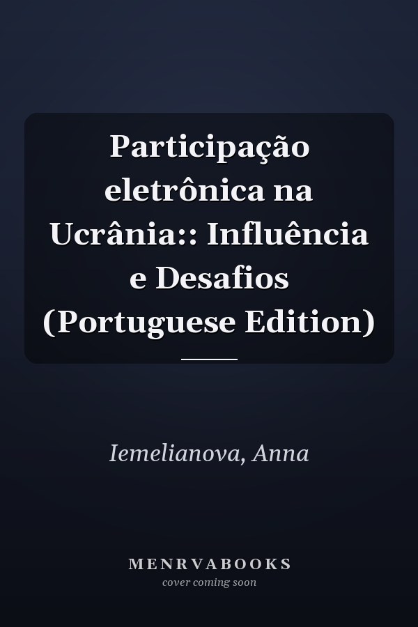 Participação eletrônica na Ucrânia:: Influência e Desafios (Portuguese Edition)