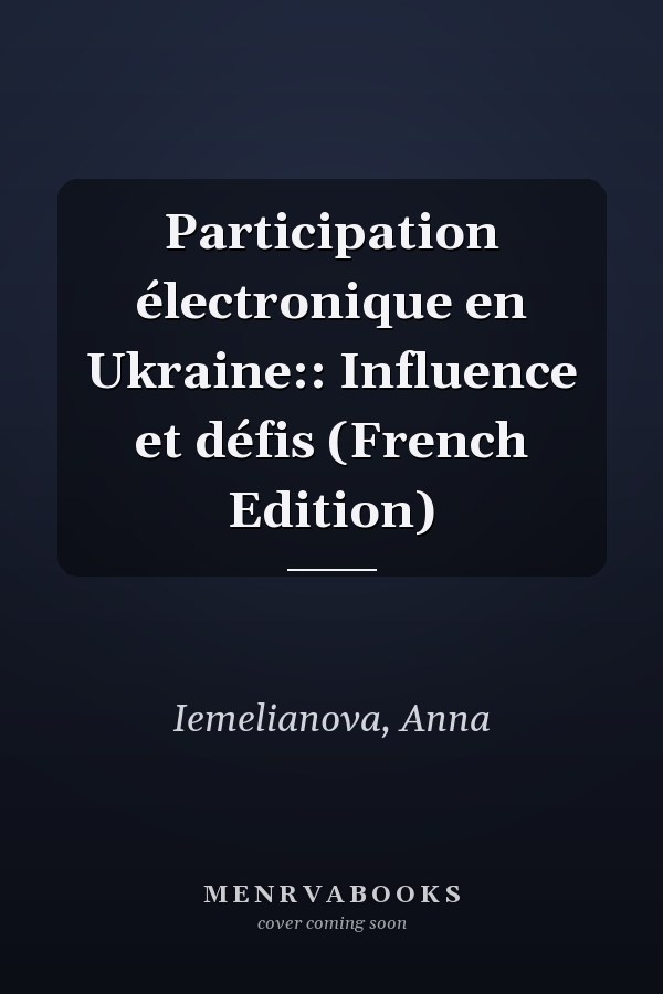 Participation électronique en Ukraine:: Influence et défis (French Edition)