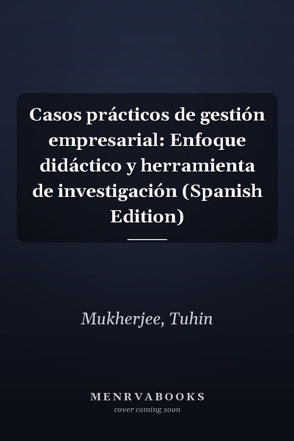 Casos prácticos de gestión empresarial: Enfoque didáctico y herramienta de investigación (Spanish Edition)