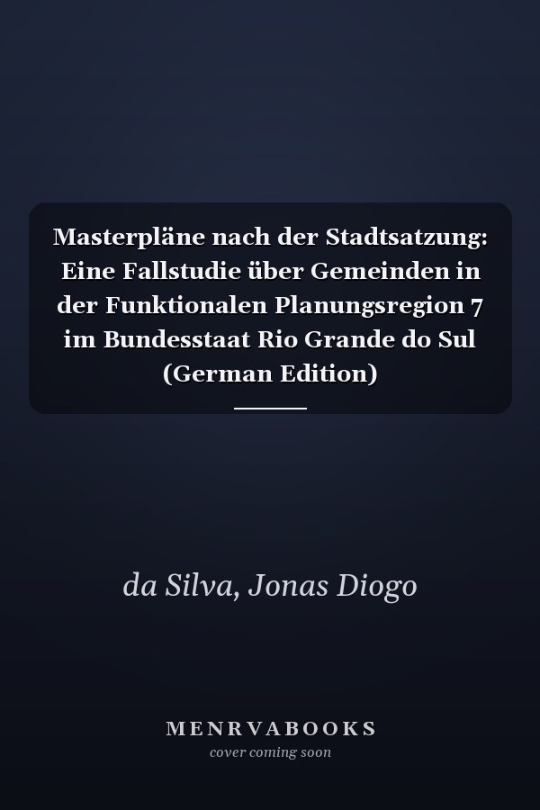 Masterpläne nach der Stadtsatzung: Eine Fallstudie über Gemeinden in der Funktionalen Planungsregion 7 im Bundesstaat Rio Grande do Sul (German Edition)