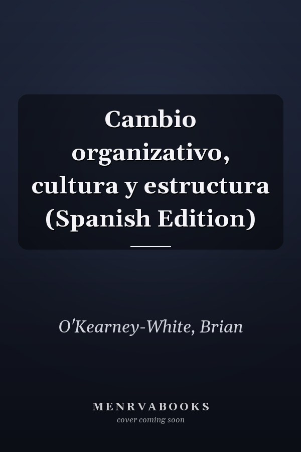 Cambio organizativo, cultura y estructura (Spanish Edition)