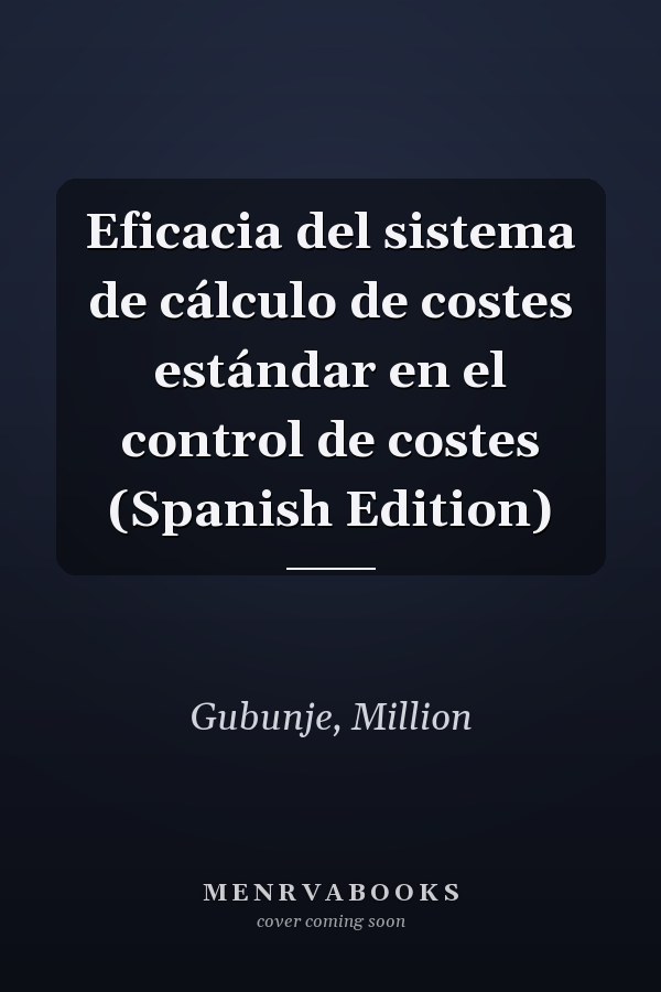 Eficacia del sistema de cálculo de costes estándar en el control de costes (Spanish Edition)