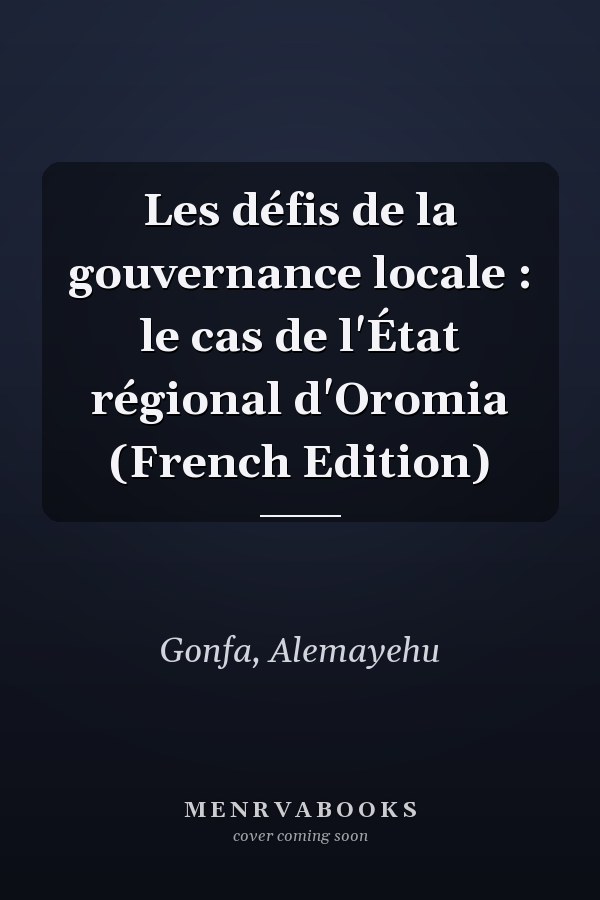 Les défis de la gouvernance locale : le cas de l'État régional d'Oromia (French Edition)