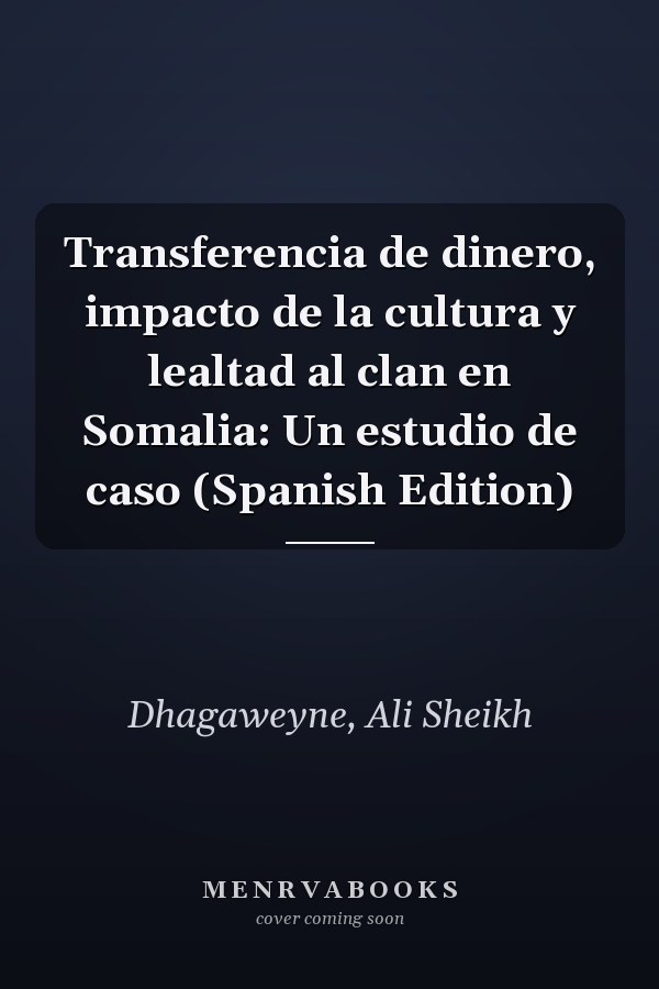 Transferencia de dinero, impacto de la cultura y lealtad al clan en Somalia: Un estudio de caso (Spanish Edition)