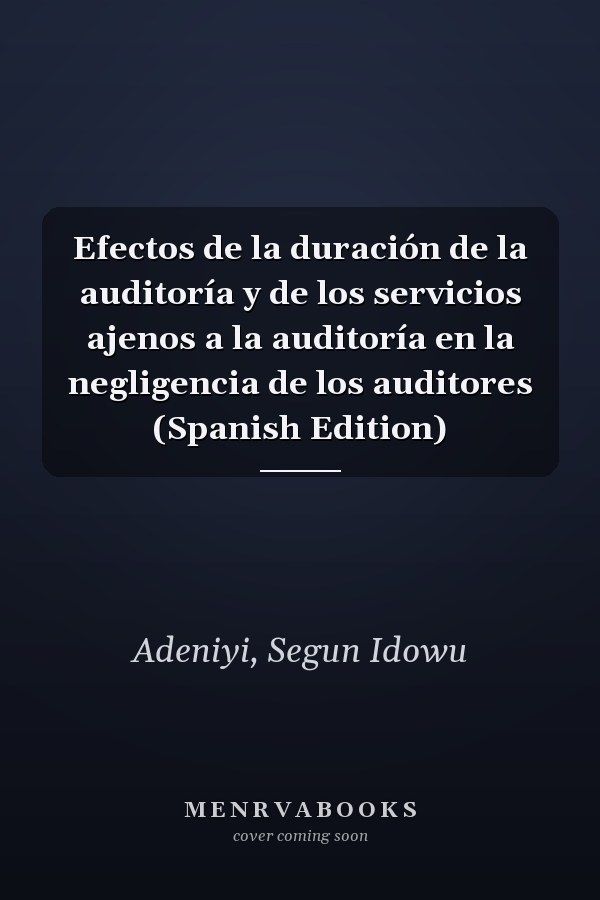 Efectos de la duración de la auditoría y de los servicios ajenos a la auditoría en la negligencia de los auditores (Spanish Edition)