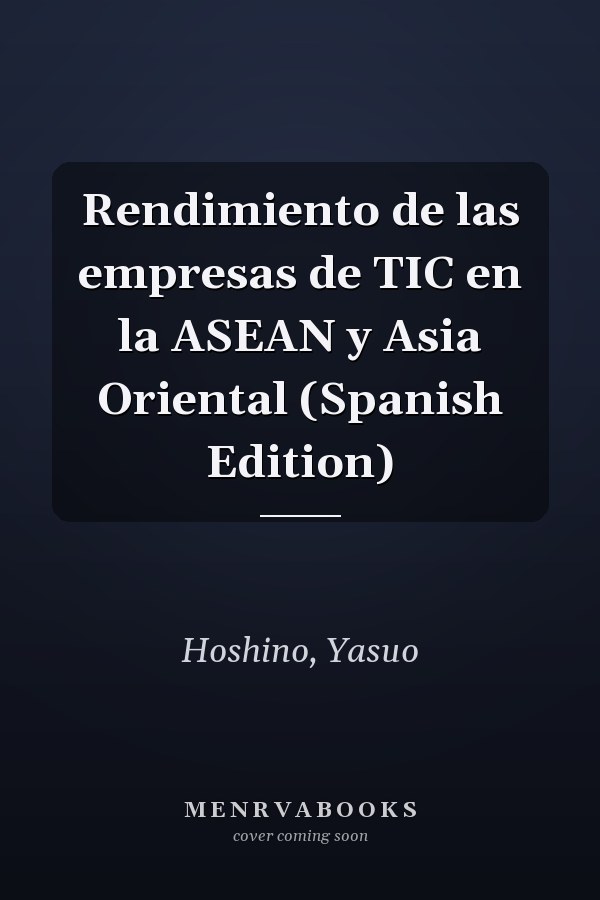 Rendimiento de las empresas de TIC en la ASEAN y Asia Oriental (Spanish Edition)