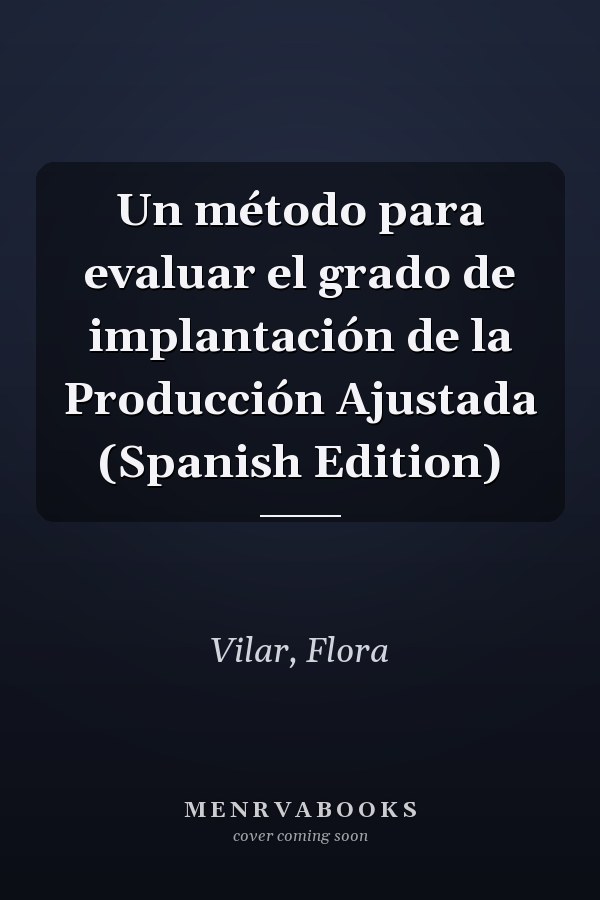 Un método para evaluar el grado de implantación de la Producción Ajustada (Spanish Edition)