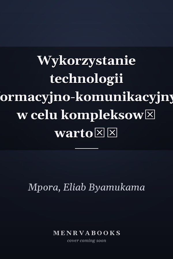 Wykorzystanie technologii informacyjno-komunikacyjnych w celu kompleksową wartość