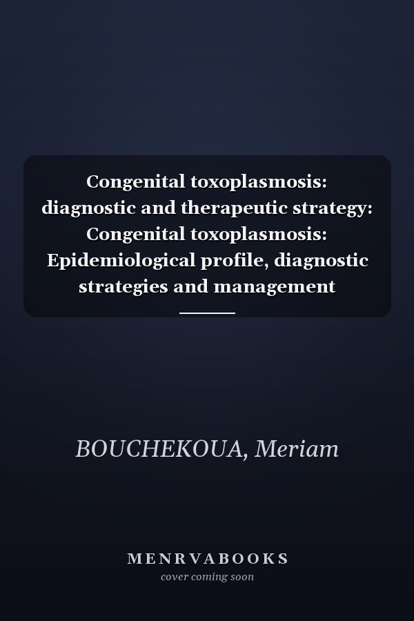 Congenital toxoplasmosis: diagnostic and therapeutic strategy: Congenital toxoplasmosis: Epidemiological profile, diagnostic strategies and management algorithms