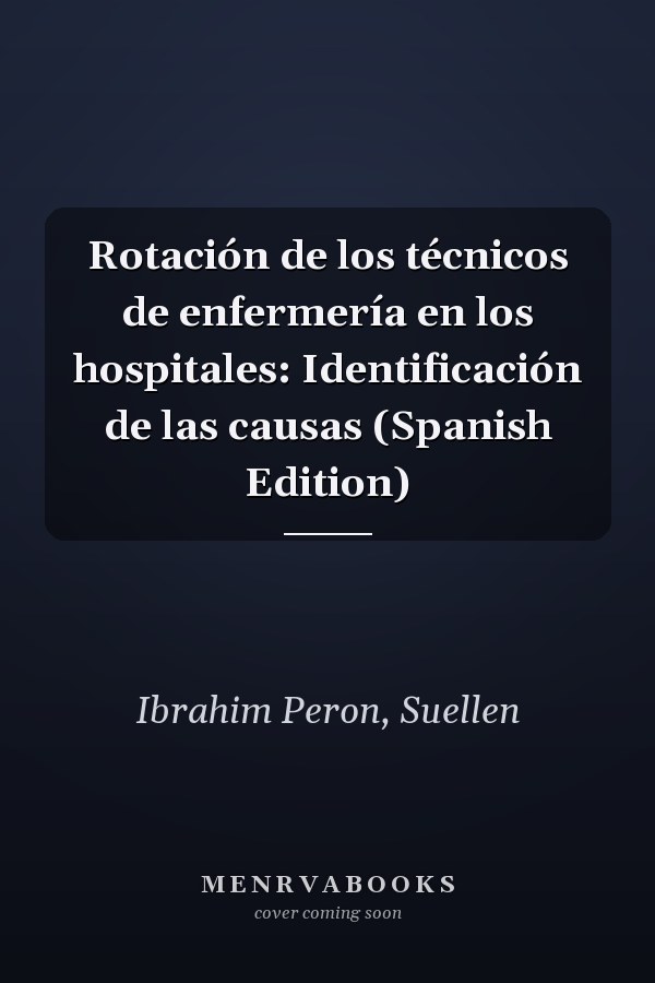 Rotación de los técnicos de enfermería en los hospitales: Identificación de las causas (Spanish Edition)