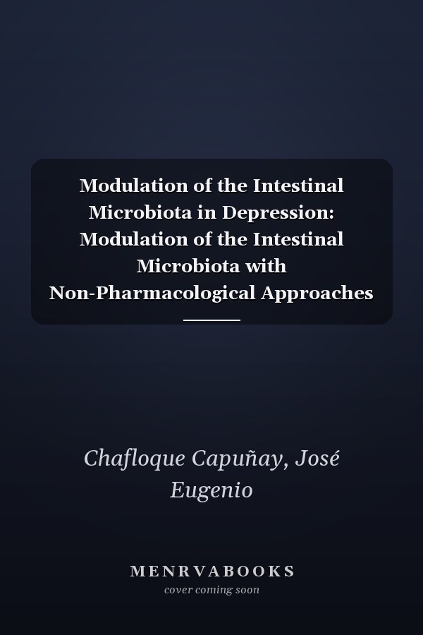 Modulation of the Intestinal Microbiota in Depression: Modulation of the Intestinal Microbiota with Non-Pharmacological Approaches in Depression