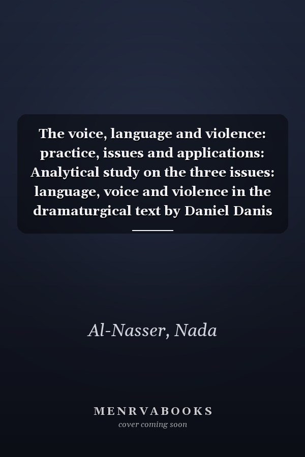 The voice, language and violence: practice, issues and applications: Analytical study on the three issues: language, voice and violence in the dramaturgical text by Daniel Danis