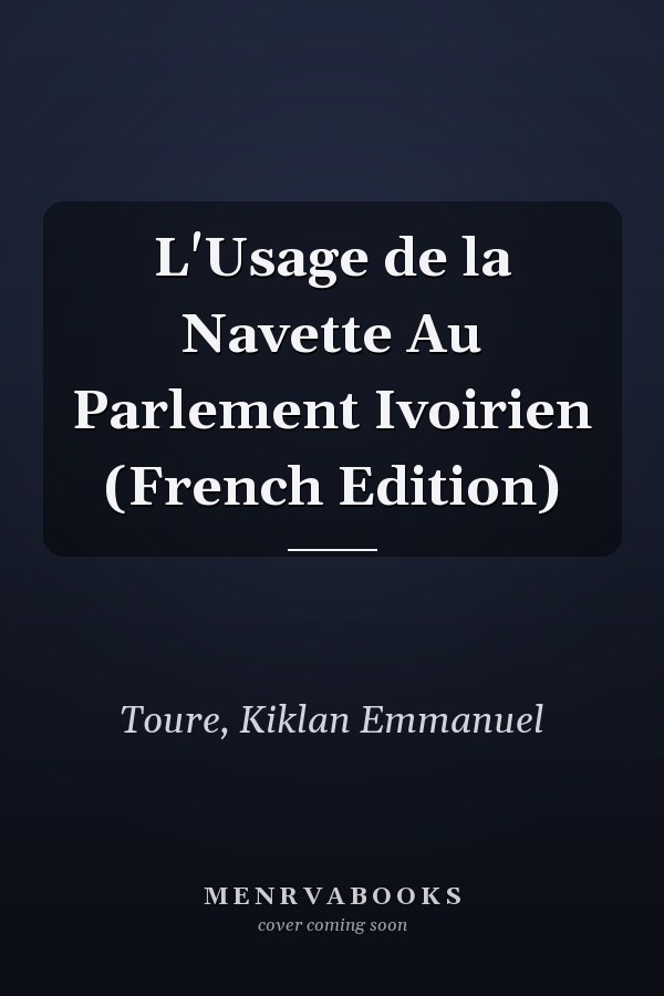L'Usage de la Navette Au Parlement Ivoirien (French Edition)