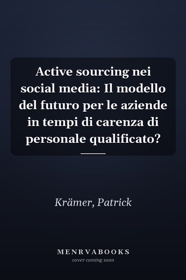 Active sourcing nei social media: Il modello del futuro per le aziende in tempi di carenza di personale qualificato?