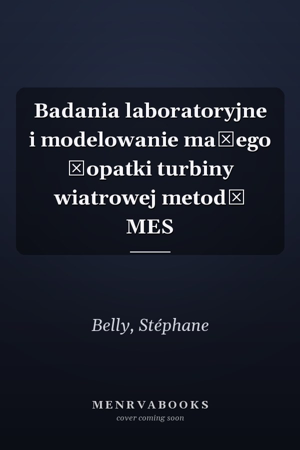 Badania laboratoryjne i modelowanie małego łopatki turbiny wiatrowej metodą MES