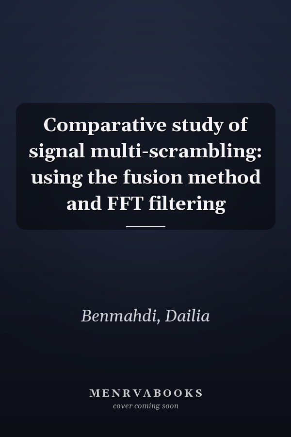 Comparative study of signal multi-scrambling: using the fusion method and FFT filtering