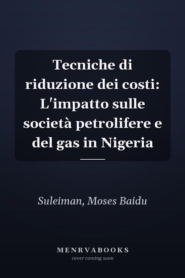 Tecniche di riduzione dei costi: L'impatto sulle società petrolifere e del gas in Nigeria