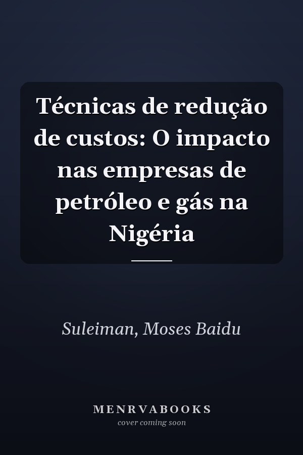 Técnicas de redução de custos: O impacto nas empresas de petróleo e gás na Nigéria