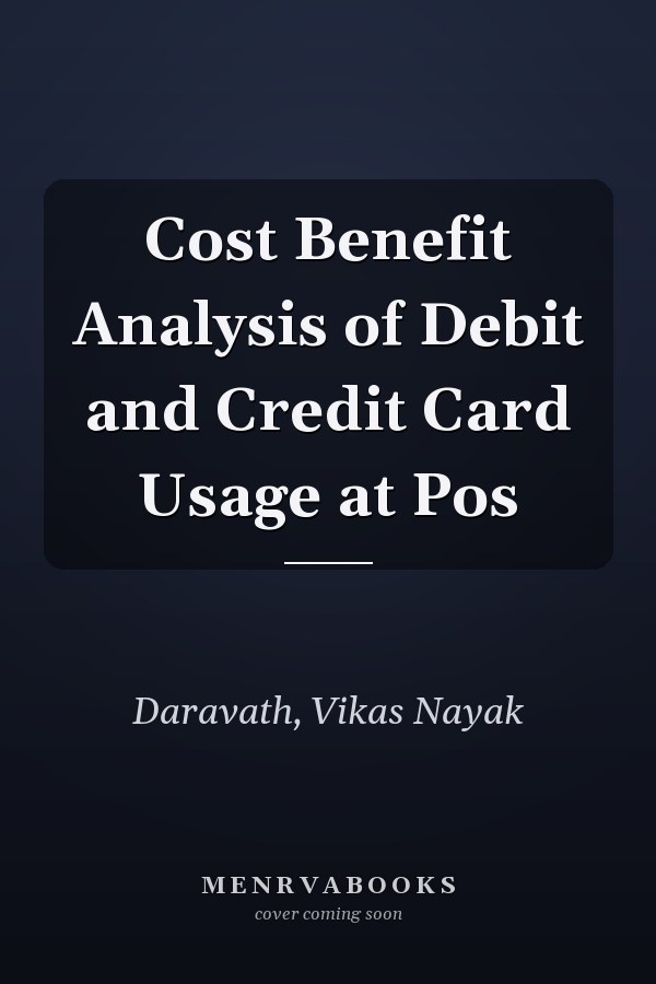Cost Benefit Analysis of Debit and Credit Card Usage at Pos