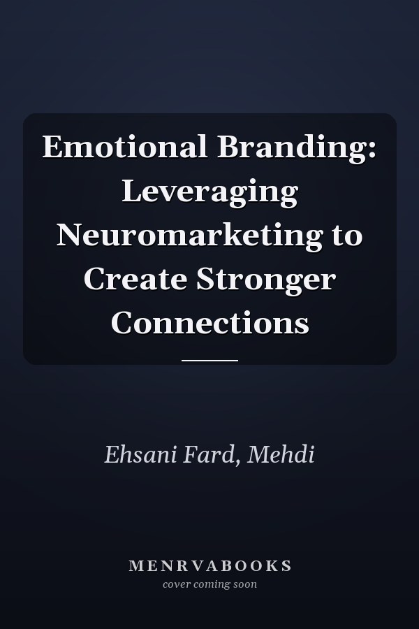Emotional Branding: Leveraging Neuromarketing to Create Stronger Connections