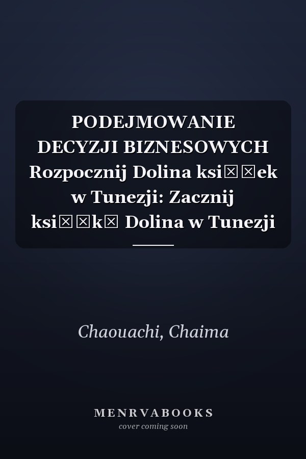 PODEJMOWANIE DECYZJI BIZNESOWYCH Rozpocznij Dolina książek w Tunezji: Zacznij książkę Dolina w Tunezji