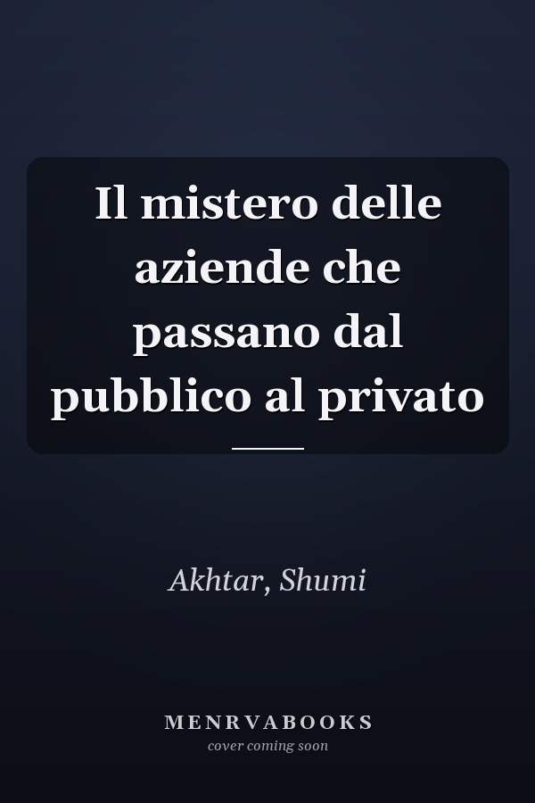 Il mistero delle aziende che passano dal pubblico al privato
