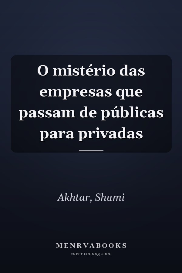 O mistério das empresas que passam de públicas para privadas