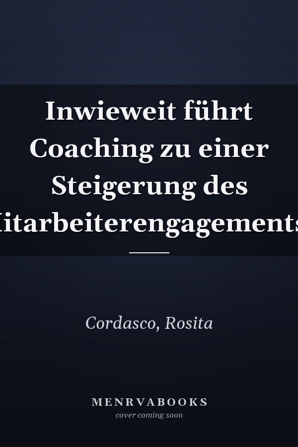 Inwieweit führt Coaching zu einer Steigerung des Mitarbeiterengagements?