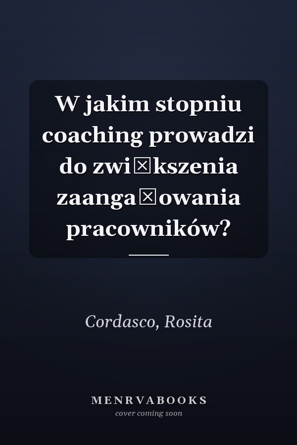 W jakim stopniu coaching prowadzi do zwiększenia zaangażowania pracowników?