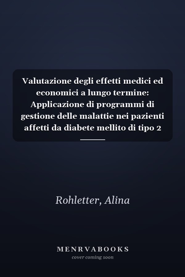 Valutazione degli effetti medici ed economici a lungo termine: Applicazione di programmi di gestione delle malattie nei pazienti affetti da diabete mellito di tipo 2