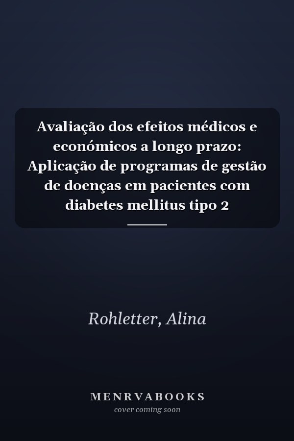 Avaliação dos efeitos médicos e económicos a longo prazo: Aplicação de programas de gestão de doenças em pacientes com diabetes mellitus tipo 2