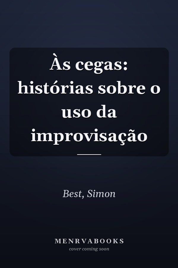 Às cegas: histórias sobre o uso da improvisação