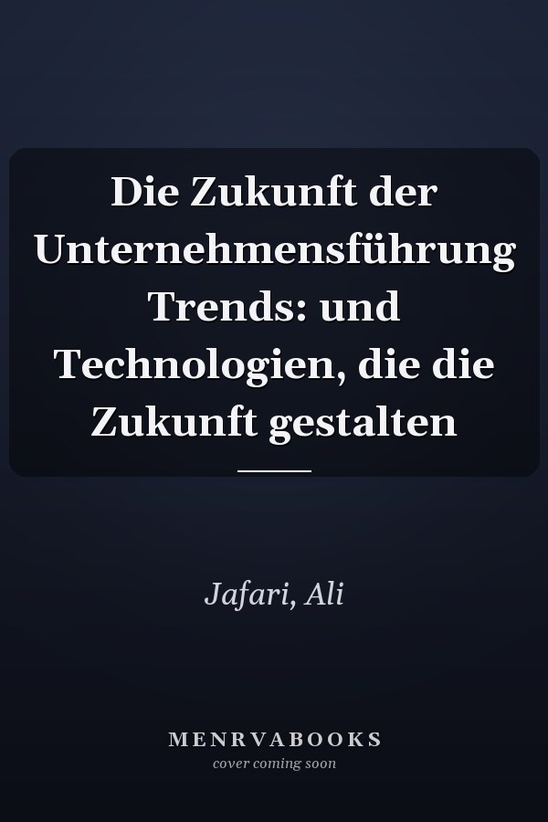 Die Zukunft der Unternehmensführung Trends: und Technologien, die die Zukunft gestalten