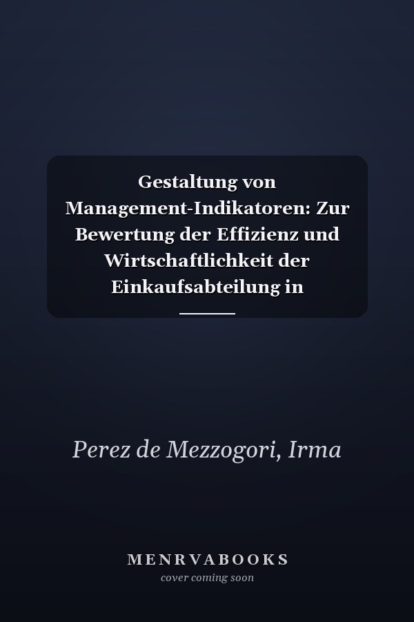 Gestaltung von Management-Indikatoren: Zur Bewertung der Effizienz und Wirtschaftlichkeit der Einkaufsabteilung in Agrarfachgeschäften