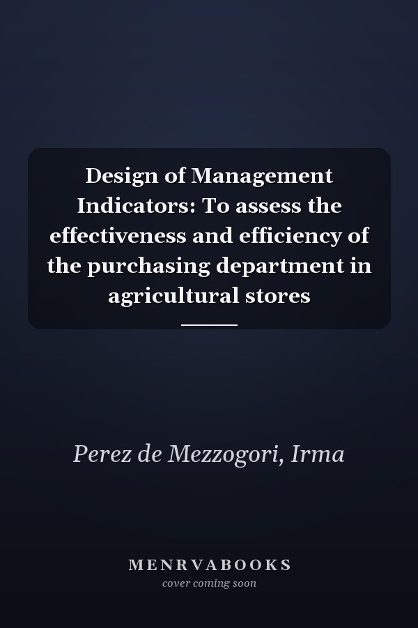 Design of Management Indicators: To assess the effectiveness and efficiency of the purchasing department in agricultural stores