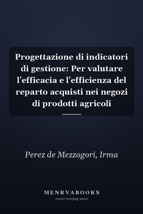 Progettazione di indicatori di gestione: Per valutare l'efficacia e l'efficienza del reparto acquisti nei negozi di prodotti agricoli