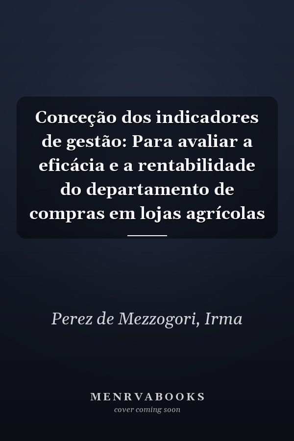 Conceção dos indicadores de gestão: Para avaliar a eficácia e a rentabilidade do departamento de compras em lojas agrícolas