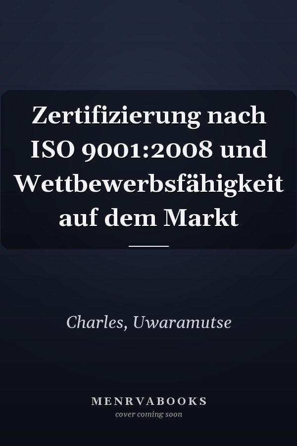 Zertifizierung nach ISO 9001:2008 und Wettbewerbsfähigkeit auf dem Markt