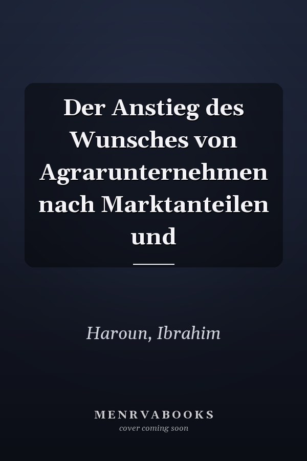 Der Anstieg des Wunsches von Agrarunternehmen nach Marktanteilen und