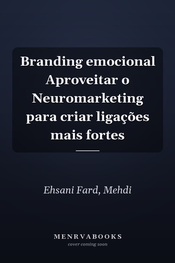 Branding emocional Aproveitar o Neuromarketing para criar ligações mais fortes