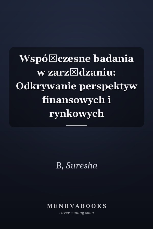 Współczesne badania w zarządzaniu: Odkrywanie perspektyw finansowych i rynkowych