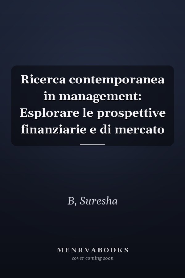 Ricerca contemporanea in management: Esplorare le prospettive finanziarie e di mercato