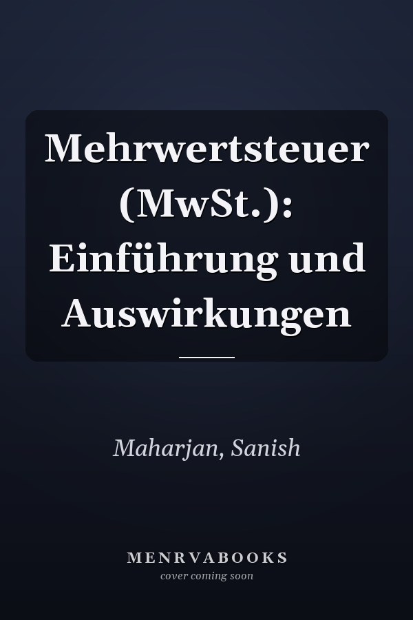 Mehrwertsteuer (MwSt.): Einführung und Auswirkungen