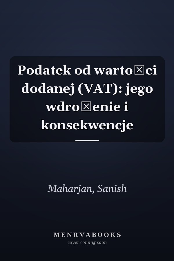 Podatek od wartości dodanej (VAT): jego wdrożenie i konsekwencje