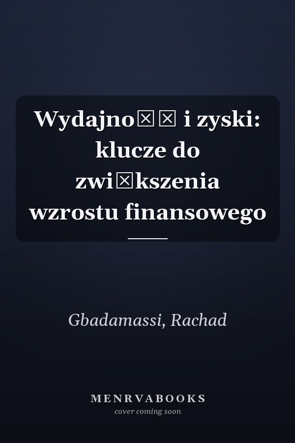 Wydajność i zyski: klucze do zwiększenia wzrostu finansowego