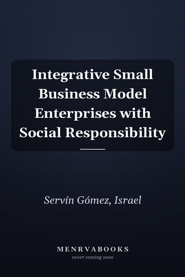 Integrative Small Business Model Enterprises with Social Responsibility