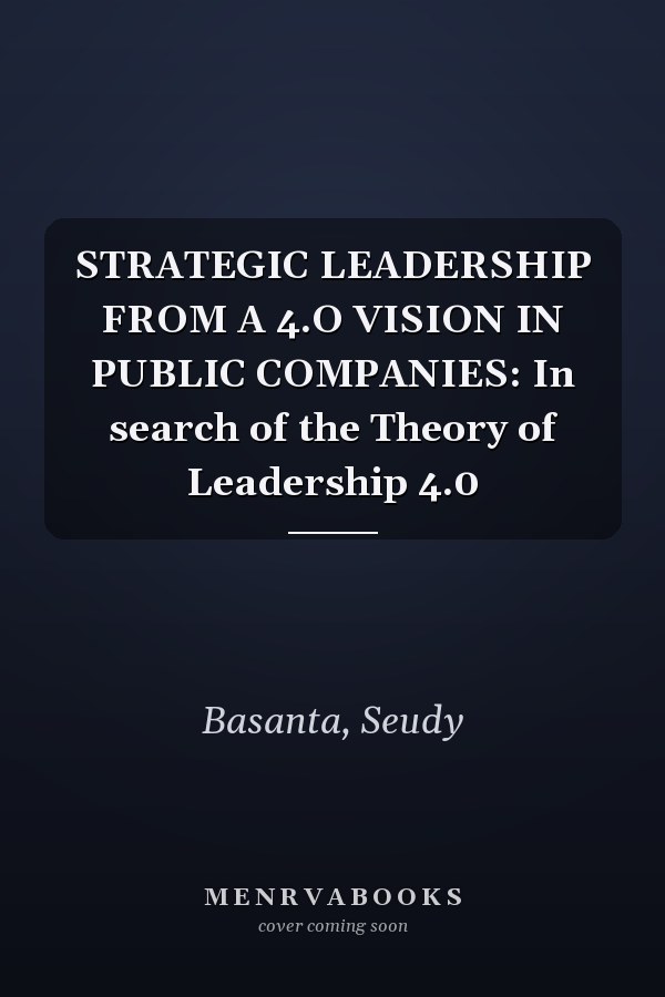 STRATEGIC LEADERSHIP FROM A 4.O VISION IN PUBLIC COMPANIES: In search of the Theory of Leadership 4.0