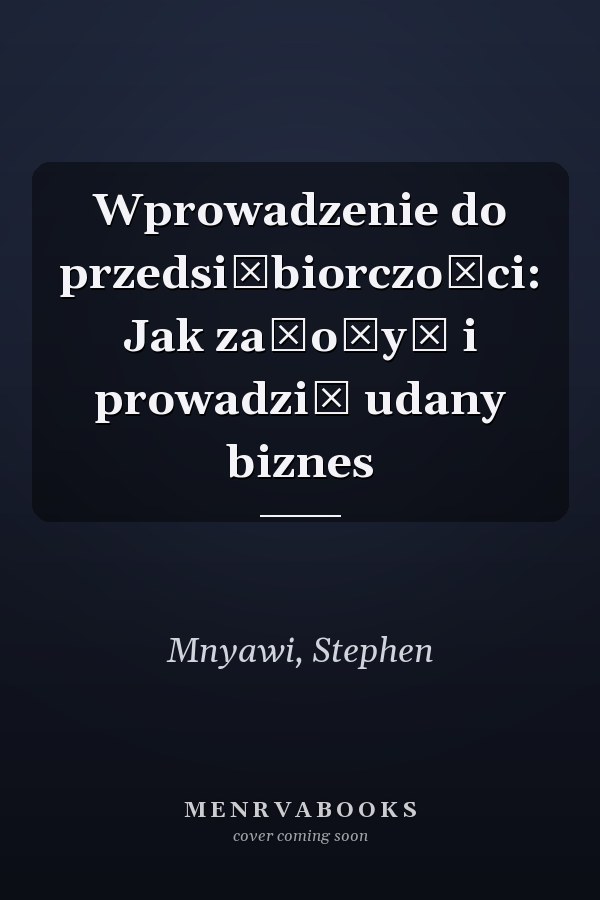 Wprowadzenie do przedsiębiorczości: Jak założyć i prowadzić udany biznes